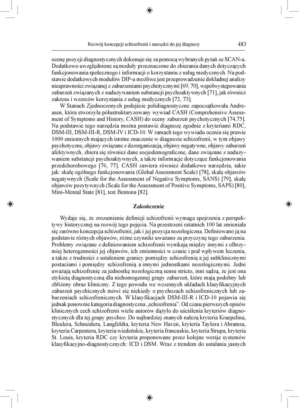 Na podstawie dodatkowych modułów DIP-a możliwe jest przeprowadzenie dokładnej analizy niesprawności związanej z zaburzeniami psychotycznymi [69, 70], współwystępowania zaburzeń związanych z