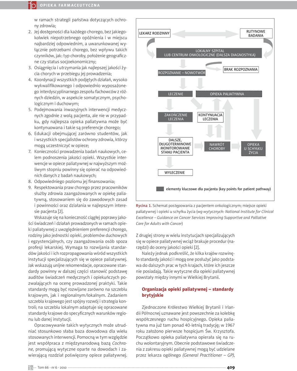 typ choroby, położenie geograficzne czy status socjoekonomiczny; 3. Osiągnięcia i utrzymania jak najlepszej jakości życia chorych w przebiegu jej prowadzenia; 4.