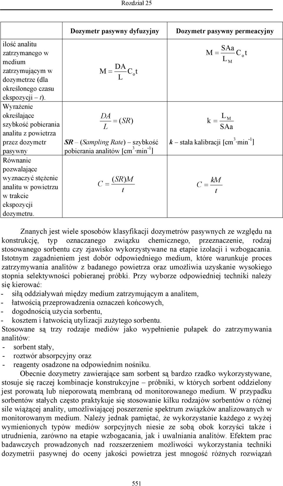 Dozymetr pasywny dyfuzyjny DA M = C L DA = L (SR) SR (Sampling Rate) szybkość pobierania analitów [cm 3 min -1 ] ( SR) M C = t o t Dozymetr pasywny permeacyjny M = SAa L M L M k = SAa C k stała