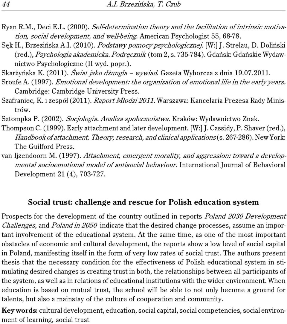 Gdańsk: Gdańskie Wydawnictwo Psychologiczne (II wyd. popr.). Skarżyńska K. (2011). Świat jako dżungla wywiad. Gazeta Wyborcza z dnia 19.07.2011. Sroufe A. (1997).