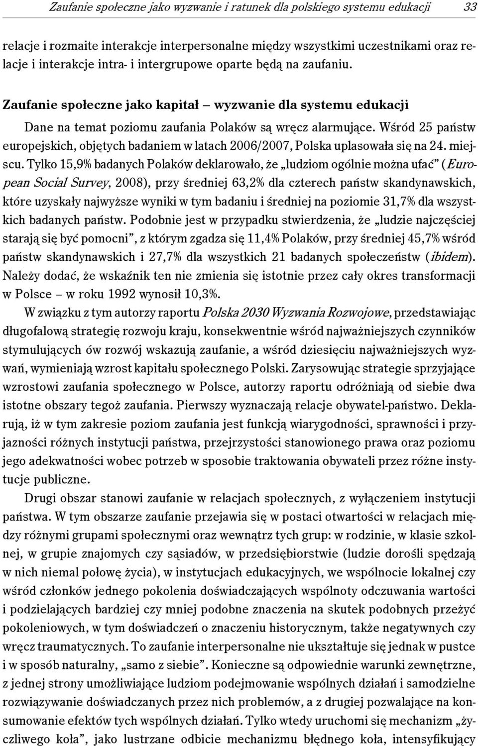 Wśród 25 państw europejskich, objętych badaniem w latach 2006/2007, Polska uplasowała się na 24. miejscu.