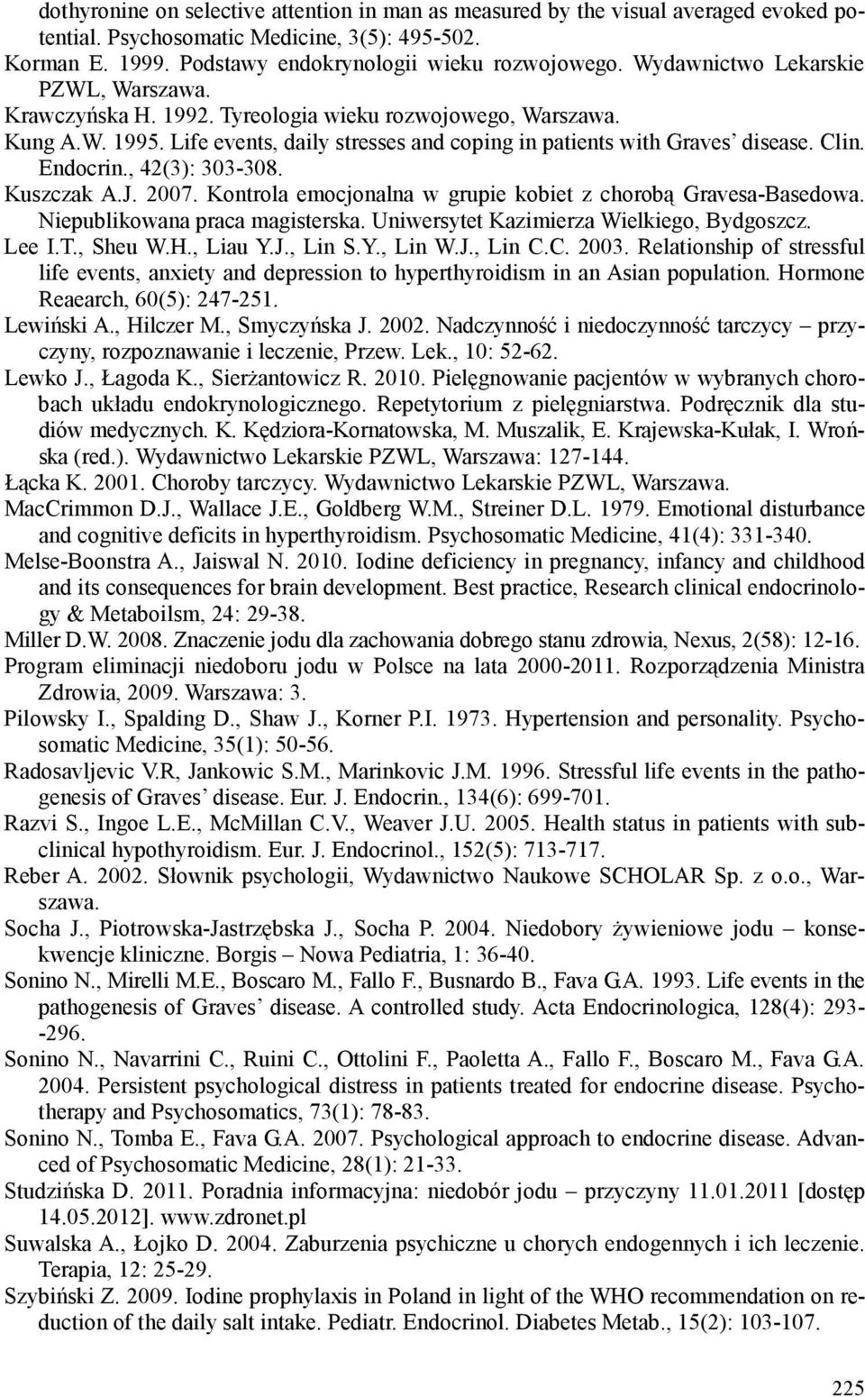 Endocrin., 42(3): 303-308. Kuszczak A.J. 2007. Kontrola emocjonalna w grupie kobiet z chorobą Gravesa-Basedowa. Niepublikowana praca magisterska. Uniwersytet Kazimierza Wielkiego, Bydgoszcz. Lee I.T.