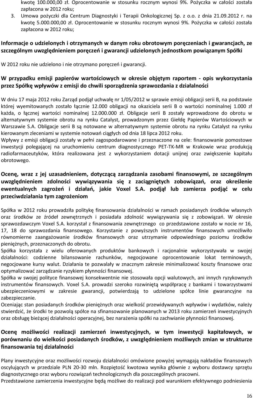 Pożyczka w całości została zapłacona w 2012 roku; Informacje o udzielonych i otrzymanych w danym roku obrotowym poręczeniach i gwarancjach, ze szczególnym uwzględnieniem poręczeń i gwarancji