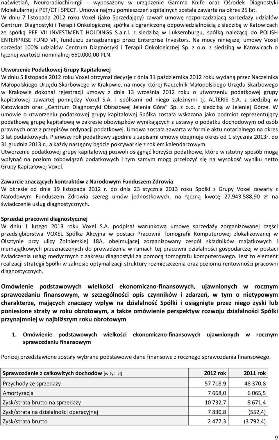 Katowicach ze spółką PEF VII INVESTMENT HOLDINGS S.a.r.l. z siedzibą w Luksemburgu, spółką należącą do POLISH ENTERPRISE FUND VII, funduszu zarządzanego przez Enterprise Investors.