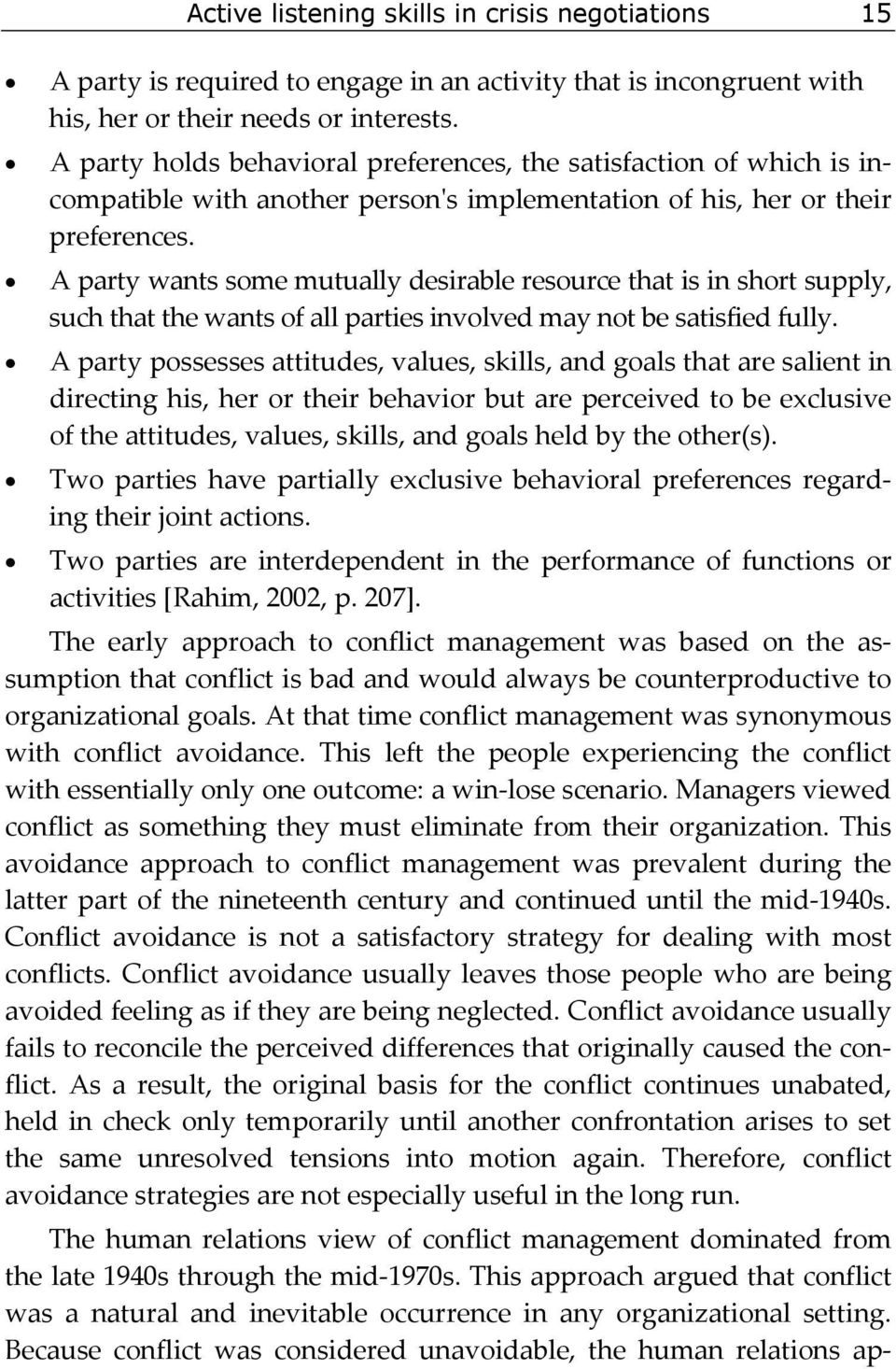 A party wants some mutually desirable resource that is in short supply, such that the wants of all parties involved may not be satisfied fully.