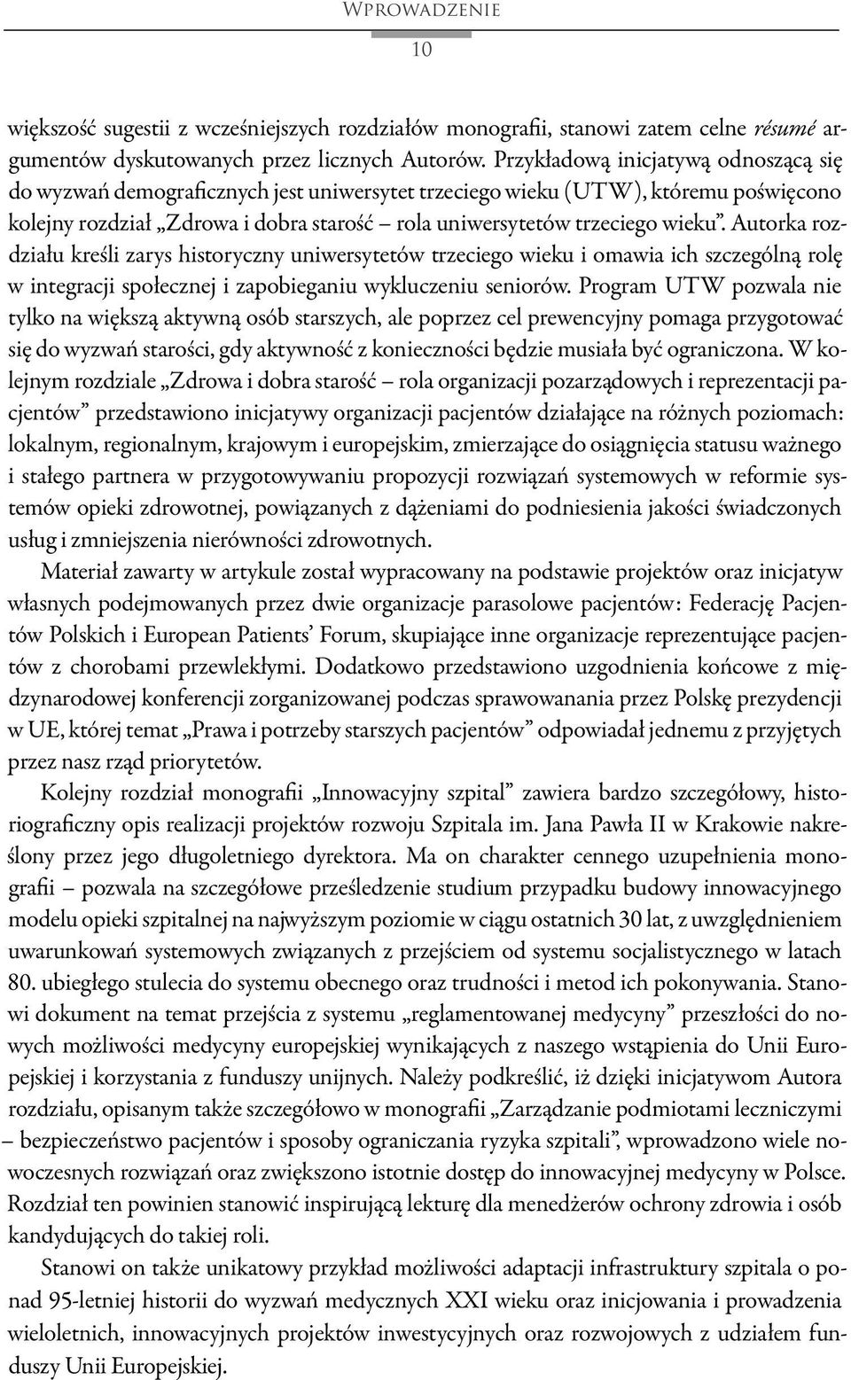 Autorka rozdziału kreśli zarys historyczny uniwersytetów trzeciego wieku i omawia ich szczególną rolę w integracji społecznej i zapobieganiu wykluczeniu seniorów.