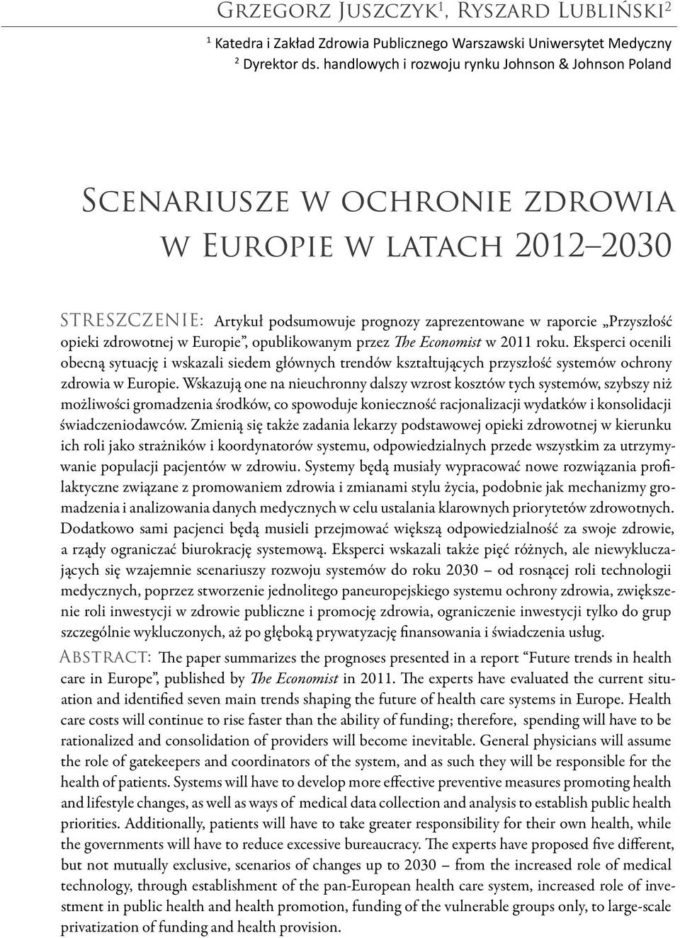 zdrowotnej w Europie, opublikowanym przez The Economist w 2011 roku. Eksperci ocenili obecną sytuację i wskazali siedem głównych trendów kształtujących przyszłość systemów ochrony zdrowia w Europie.