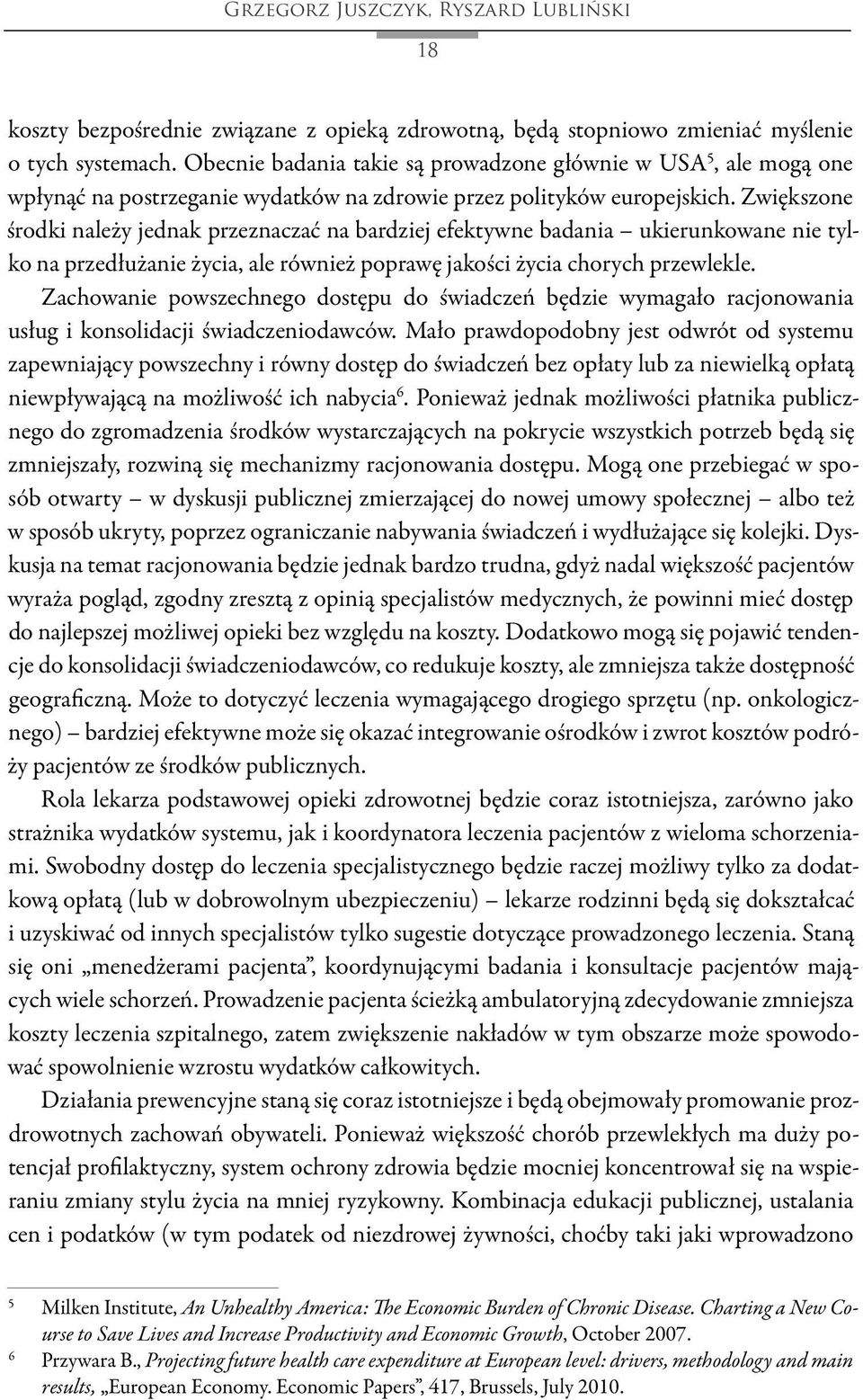 Zwiększone środki należy jednak przeznaczać na bardziej efektywne badania ukierunkowane nie tylko na przedłużanie życia, ale również poprawę jakości życia chorych przewlekle.