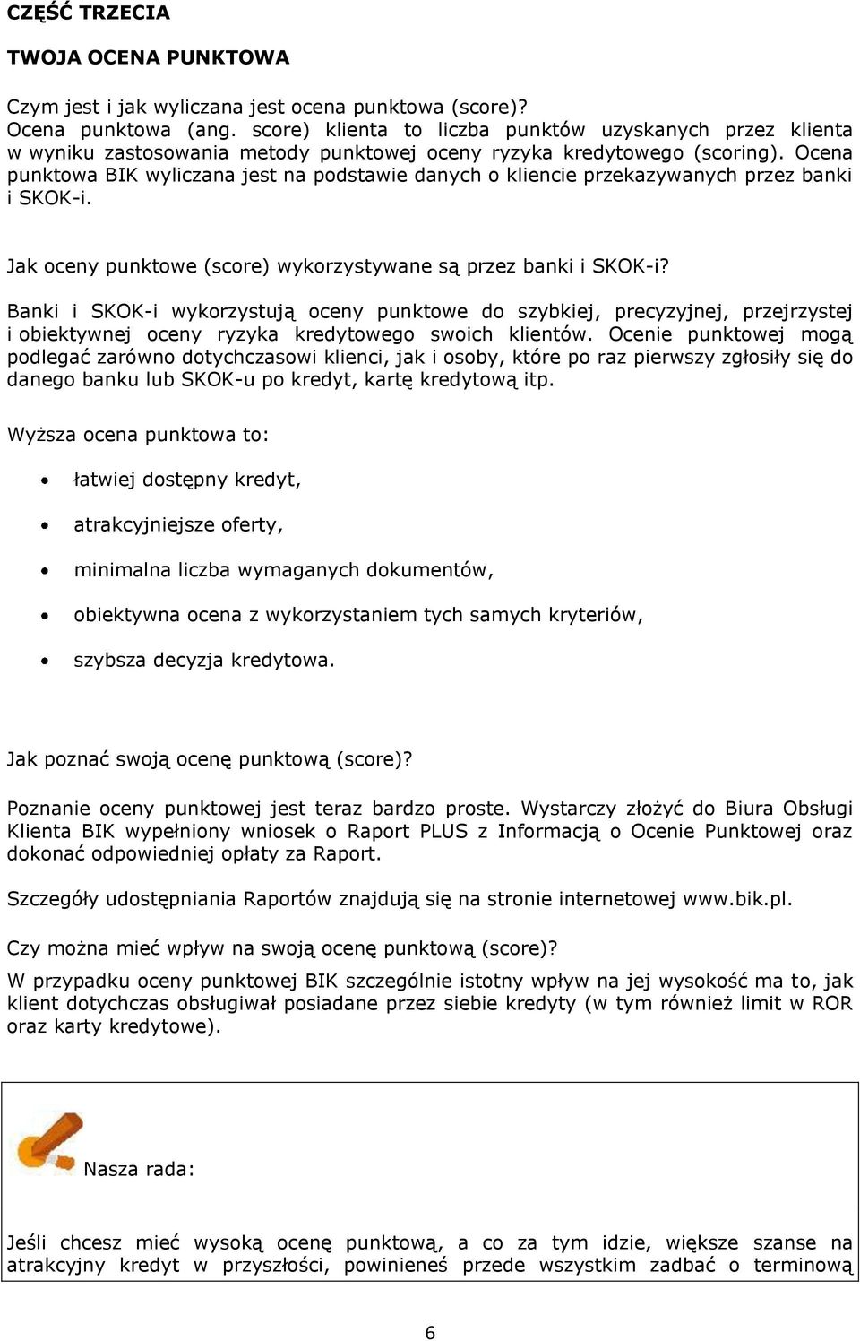 Ocena punktowa BIK wyliczana jest na podstawie danych o kliencie przekazywanych przez banki i SKOK-i. Jak oceny punktowe (score) wykorzystywane są przez banki i SKOK-i?