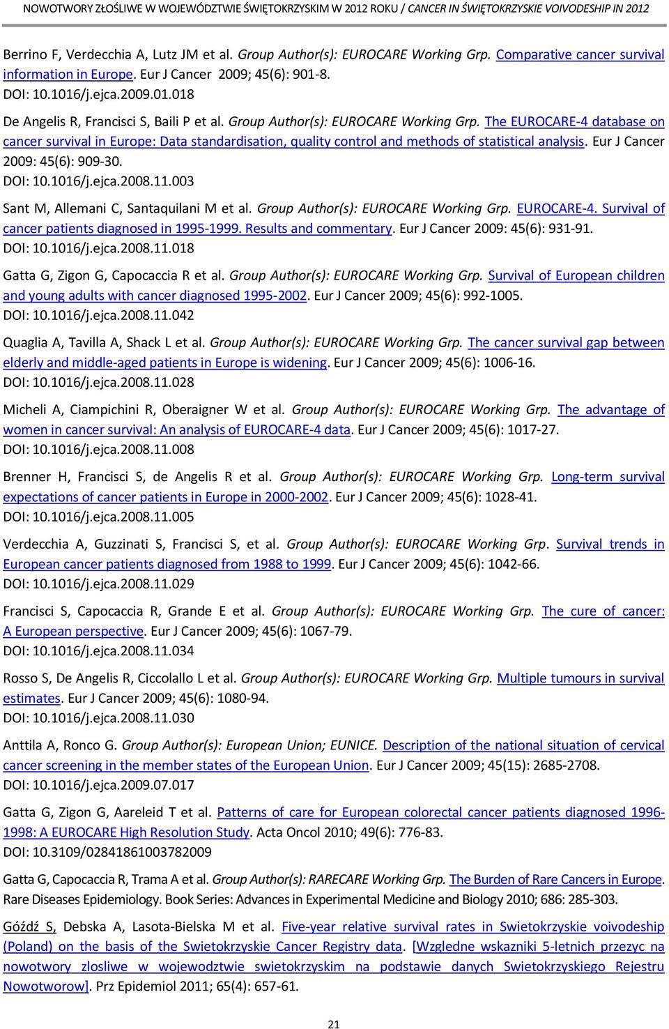 The EUROCARE-4 database on cancer survival in Europe: Data standardisation, quality control and methods of statistical analysis. Eur J Cancer 2009: 45(6): 909-30. DOI: 10.1016/j.ejca.2008.11.