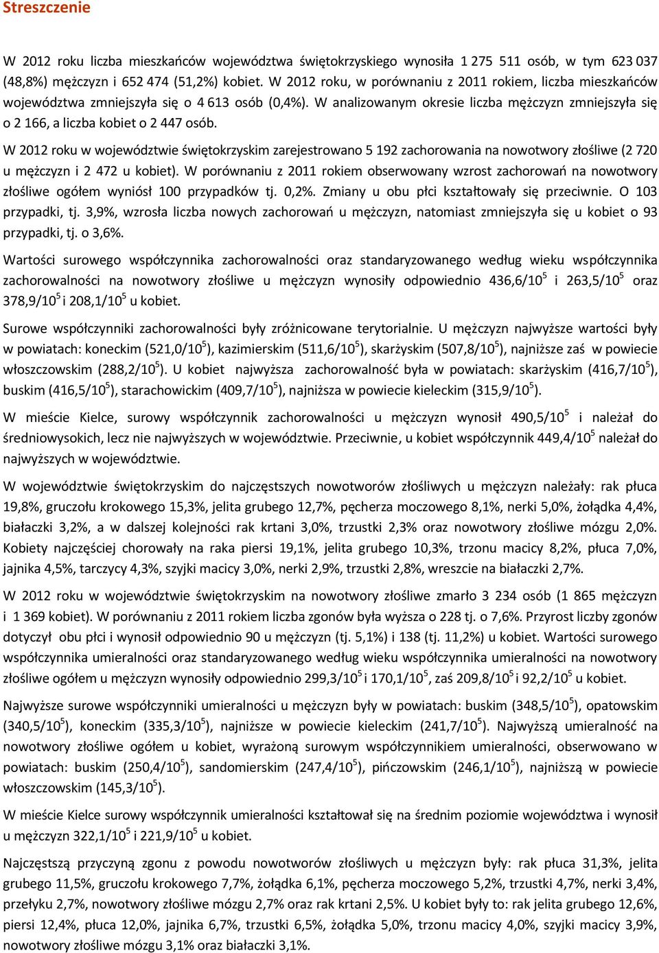 W analizowanym okresie liczba mężczyzn zmniejszyła się o 2 166, a liczba kobiet o 2 447 osób.