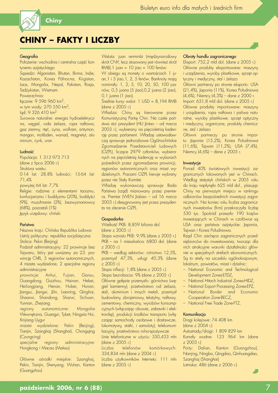 naturalne: energia hydroelektryczna, węgiel, ruda żelaza, ropa naftowa, gaz ziemny, rtęć, cyna, wolfram, antymon, mangan, molibden, wanad, magnetyt, aluminium, cynk, uran Ludność Populacja: 1 313 973