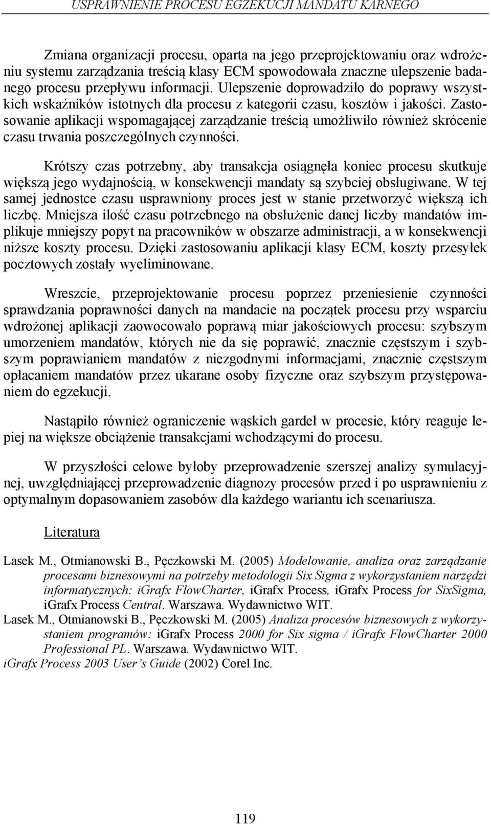 Zastosowanie aplikacji wspomagającej zarządzanie treścią umożliwiło również skrócenie czasu trwania poszczególnych czynności.