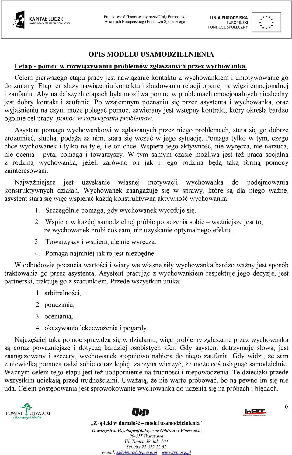 Aby na dalszych etapach była możliwa pomoc w problemach emocjonalnych niezbędny jest dobry kontakt i zaufanie.