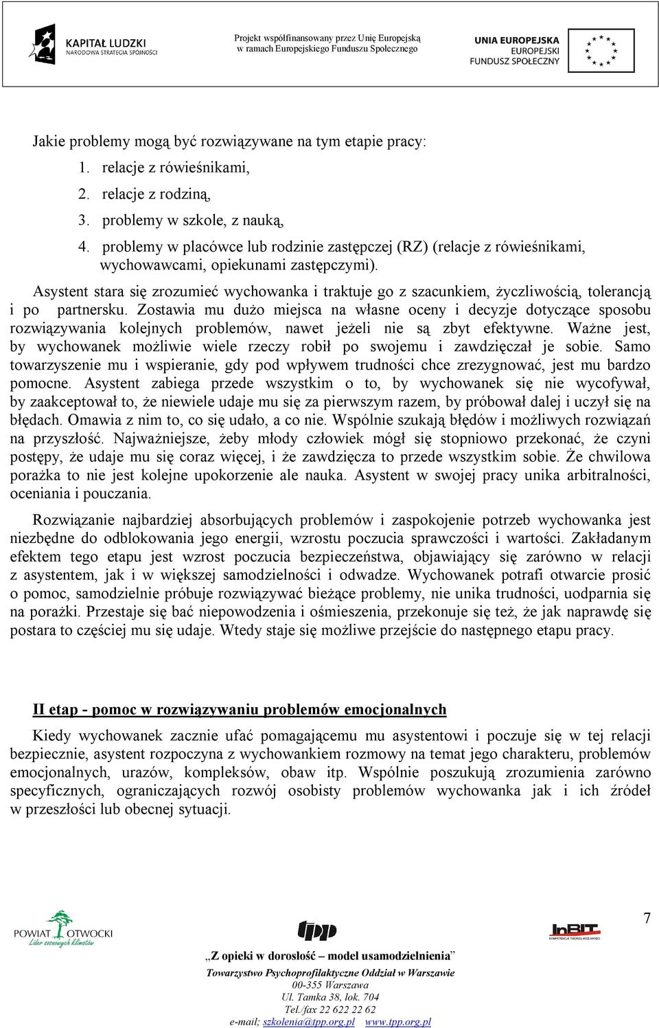 Asystent stara się zrozumieć wychowanka i traktuje go z szacunkiem, życzliwością, tolerancją i po partnersku.