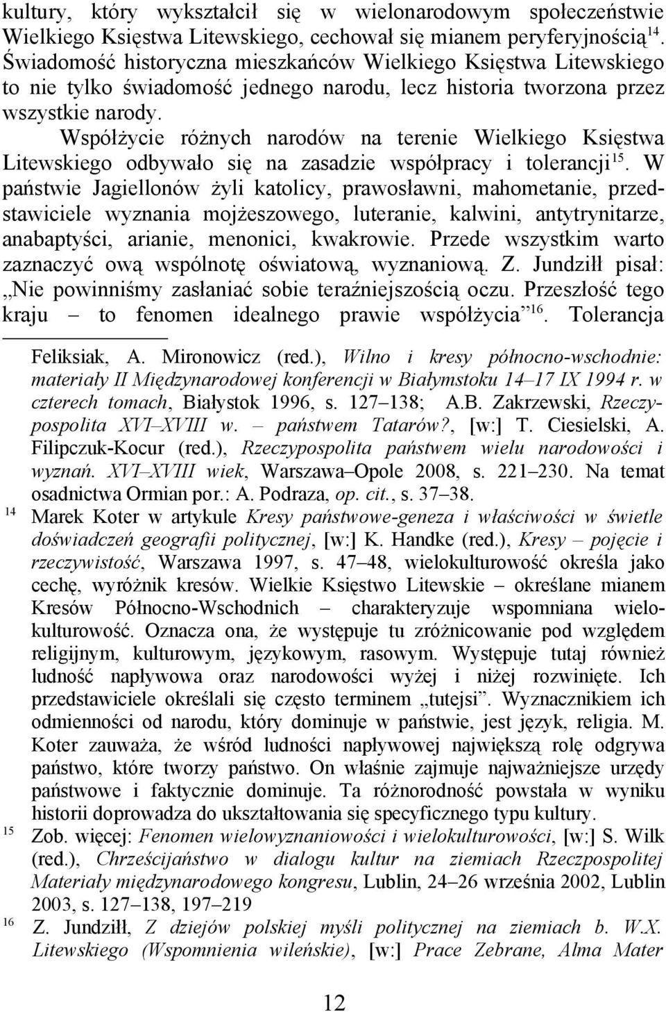 Współżycie różnych narodów na terenie Wielkiego Księstwa Litewskiego odbywało się na zasadzie współpracy i tolerancji 15.