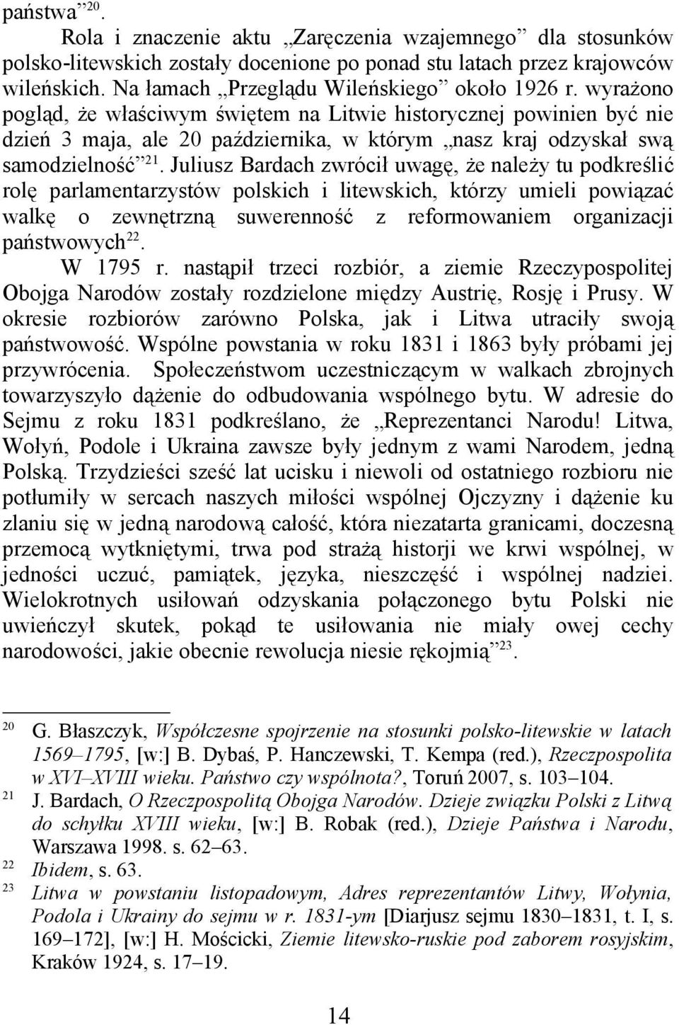 Juliusz Bardach zwrócił uwagę, że należy tu podkreślić rolę parlamentarzystów polskich i litewskich, którzy umieli powiązać walkę o zewnętrzną suwerenność z reformowaniem organizacji państwowych 22.