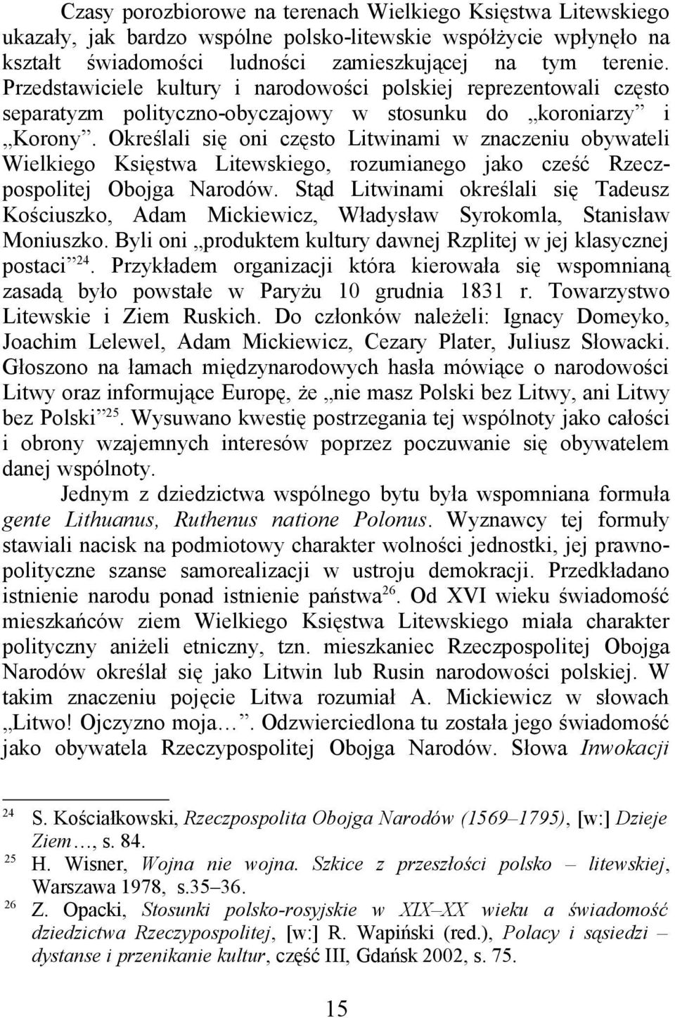 Określali się oni często Litwinami w znaczeniu obywateli Wielkiego Księstwa Litewskiego, rozumianego jako cześć Rzeczpospolitej Obojga Narodów.