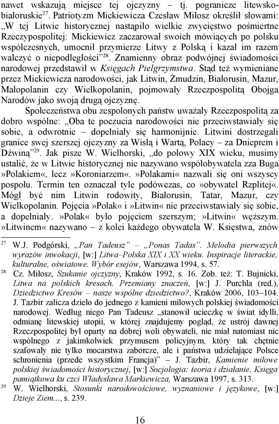 współczesnych, umocnił przymierze Litwy z Polską i kazał im razem walczyć o niepodległości 28. Znamienny obraz podwójnej świadomości narodowej przedstawił w Księgach Pielgrzymstwa.