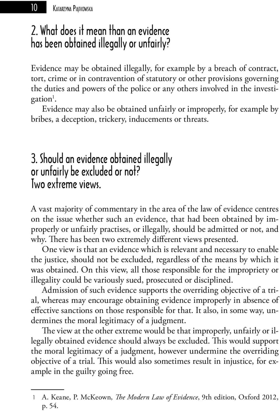 involved in the investigation 1. Evidence may also be obtained unfairly or improperly, for example by bribes, a deception, trickery, inducements or threats. 3.