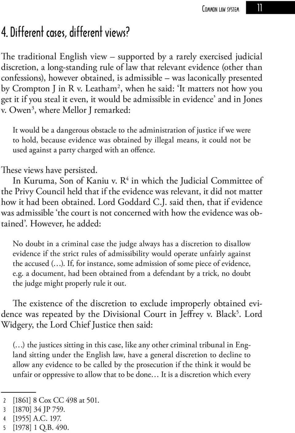 laconically presented by Crompton J in R v. Leatham 2, when he said: It matters not how you get it if you steal it even, it would be admissible in evidence and in Jones v.