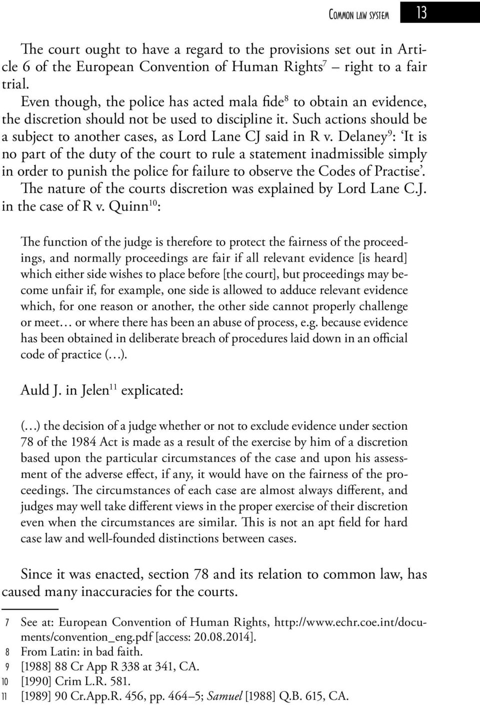 Delaney 9 : It is no part of the duty of the court to rule a statement inadmissible simply in order to punish the police for failure to observe the Codes of Practise.