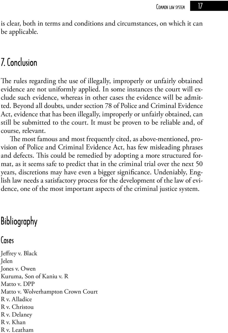 In some instances the court will exclude such evidence, whereas in other cases the evidence will be admitted.