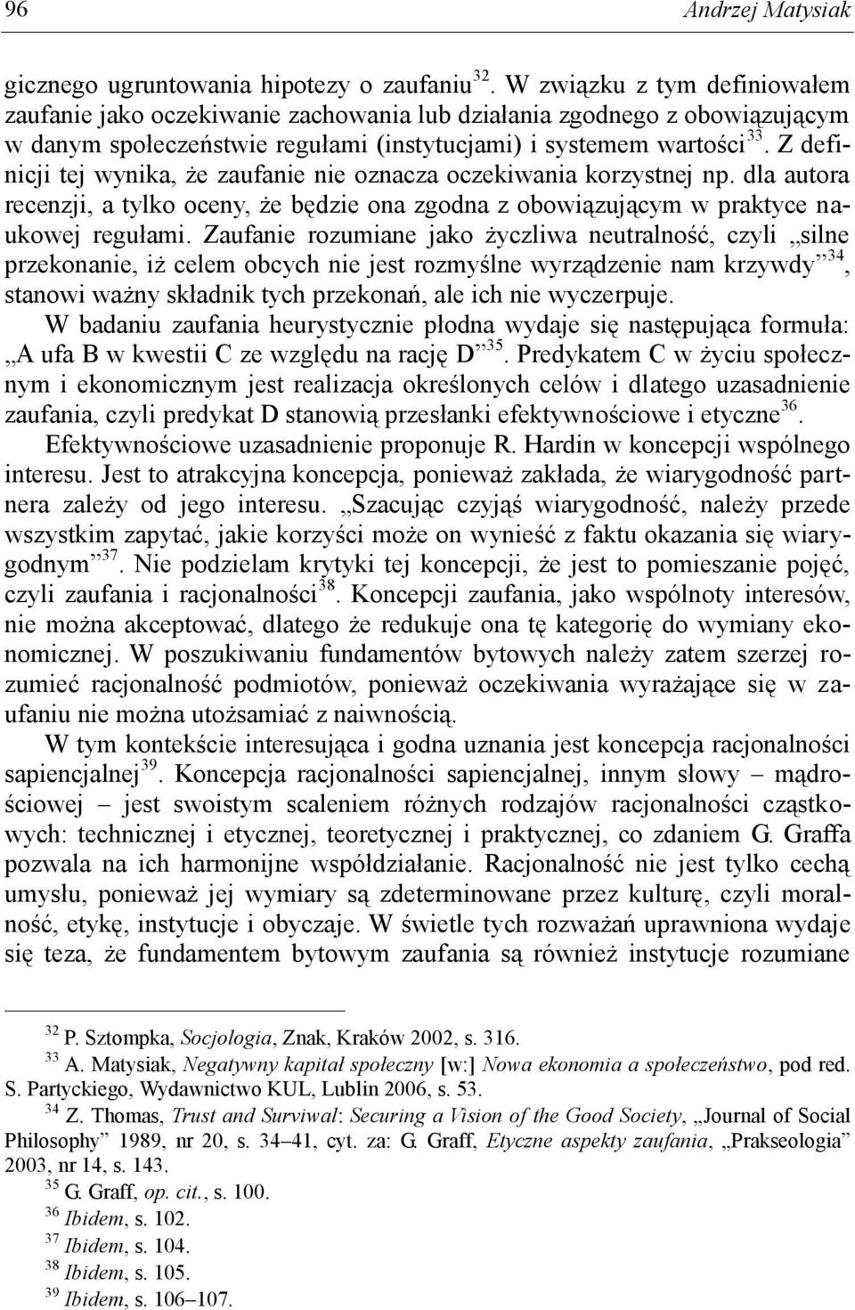 Z definicji tej wynika, że zaufanie nie oznacza oczekiwania korzystnej np. dla autora recenzji, a tylko oceny, że będzie ona zgodna z obowiązującym w praktyce naukowej regułami.