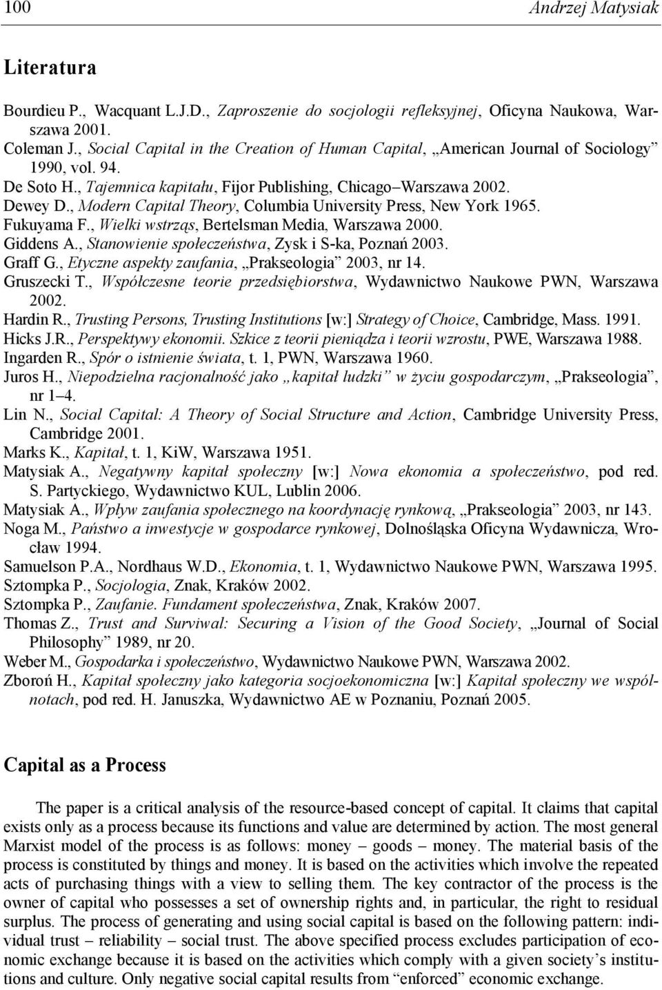 , Modern Capital Theory, Columbia University Press, New York 1965. Fukuyama F., Wielki wstrząs, Bertelsman Media, Warszawa 2000. Giddens A., Stanowienie społeczeństwa, Zysk i S-ka, Poznań 2003.