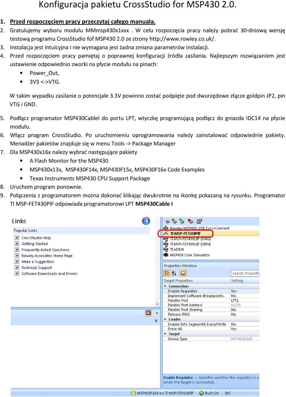 4. Przed rozpoczęciem pracy pamiętaj o poprawnej konfiguracji źródła zasilania. Najlepszym rozwiązaniem jest ustawienie odpowiednio zworki na płycie modułu na pinach: Power_Out, 3V3 <->VTG.