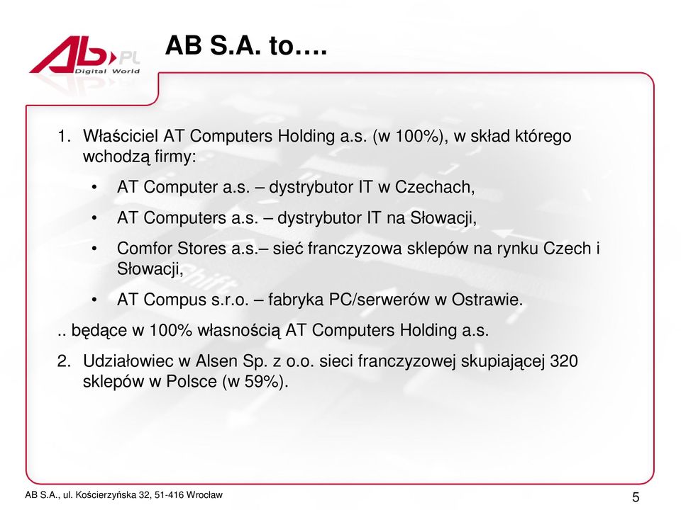 r.o. fabryka PC/serwerów w Ostrawie... będące w 100% własnością AT Computers Holding a.s. 2.