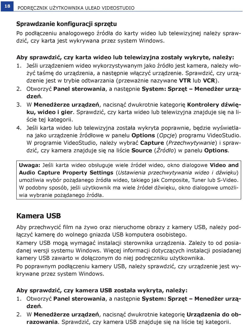 Jeśli urządzeniem wideo wykorzystywanym jako źródło jest kamera, należy włożyć taśmę do urządzenia, a następnie włączyć urządzenie.