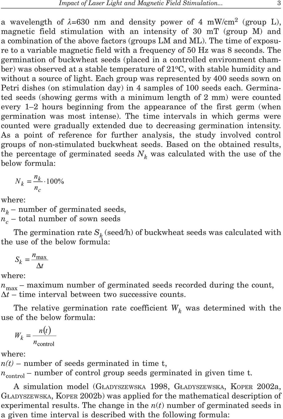 The time of exposure to a variable magnetic field with a frequency of 5 Hz was 8 seconds.