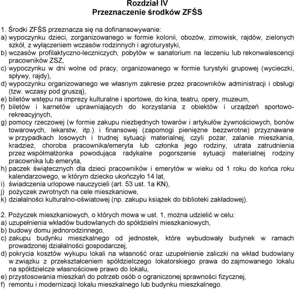 wczasów profilaktyczno-leczniczych, pobytów w sanatorium na leczeniu lub rekonwalescencji pracowników ZSZ, c) wypoczynku w dni wolne od pracy, organizowanego w formie turystyki grupowej (wycieczki,