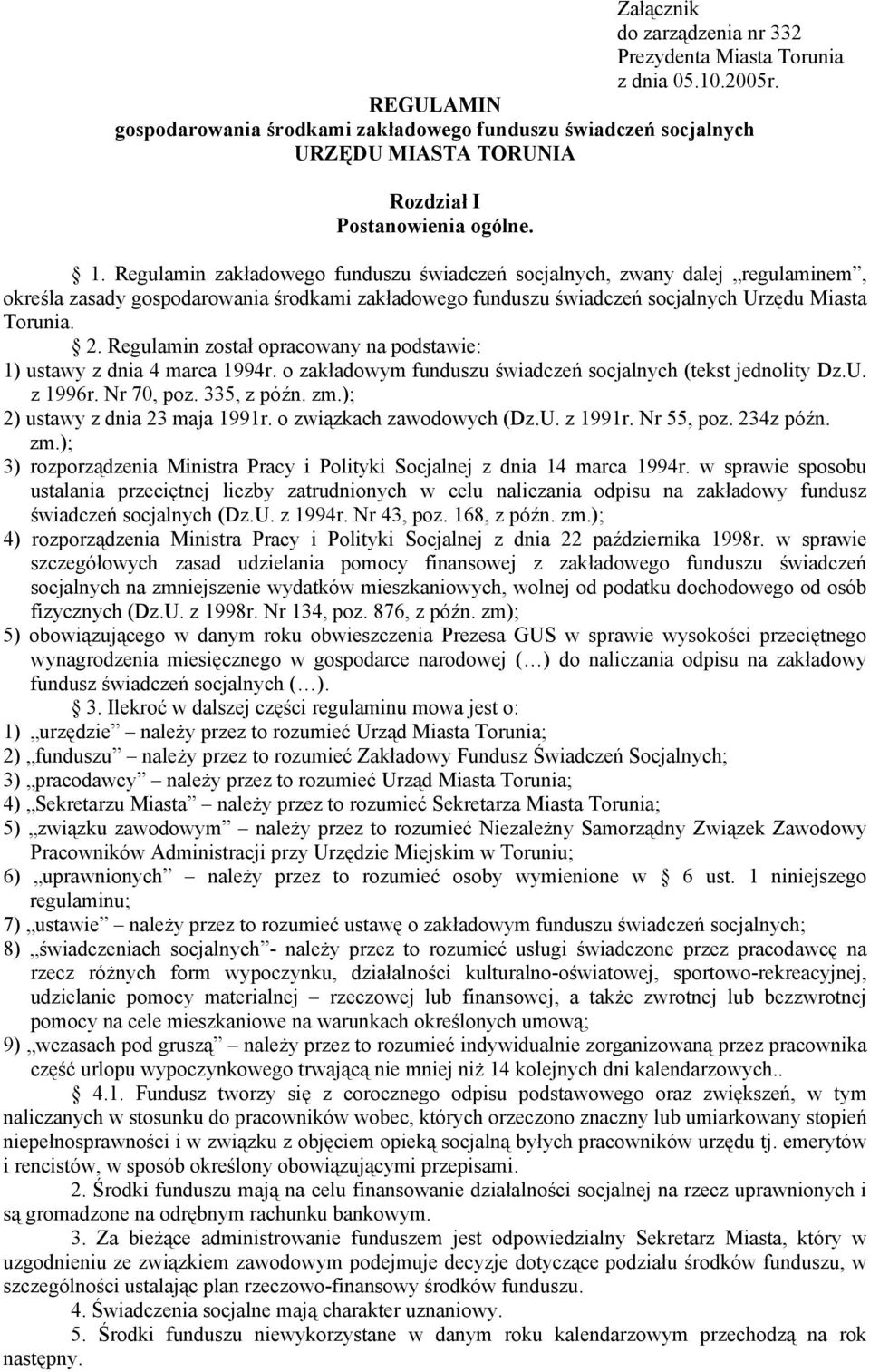 Regulamin został opracowany na podstawie: 1) ustawy z dnia 4 marca 1994r. o zakładowym funduszu świadczeń socjalnych (tekst jednolity Dz.U. z 1996r. Nr 70, poz. 335, z późn. zm.