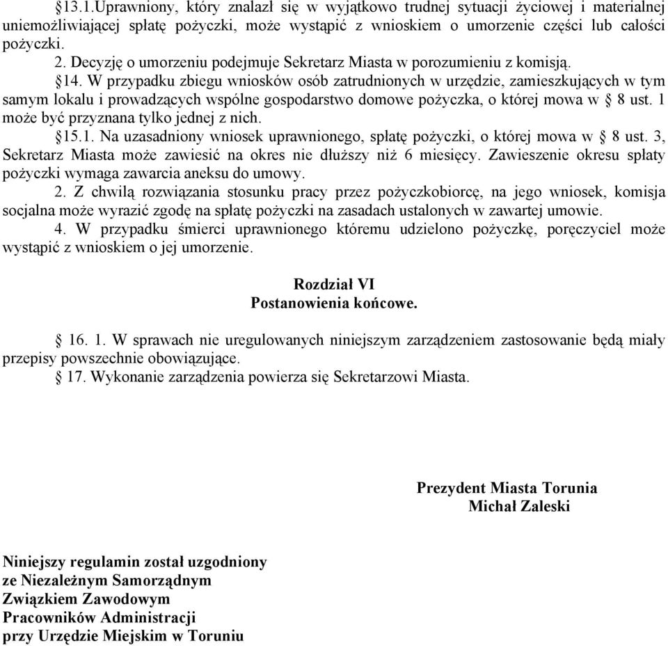 W przypadku zbiegu wniosków osób zatrudnionych w urzędzie, zamieszkujących w tym samym lokalu i prowadzących wspólne gospodarstwo domowe pożyczka, o której mowa w 8 ust.