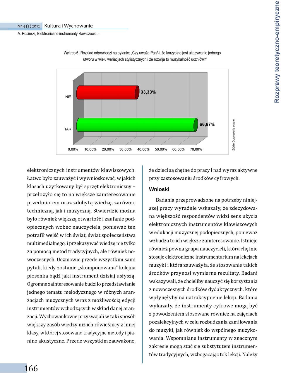 Łatwo było zauważyć i wywnioskować, w jakich klasach użytkowany był sprzęt elektroniczny przełożyło się to na większe zainteresowanie przedmiotem oraz zdobytą wiedzę, zarówno techniczną, jak i