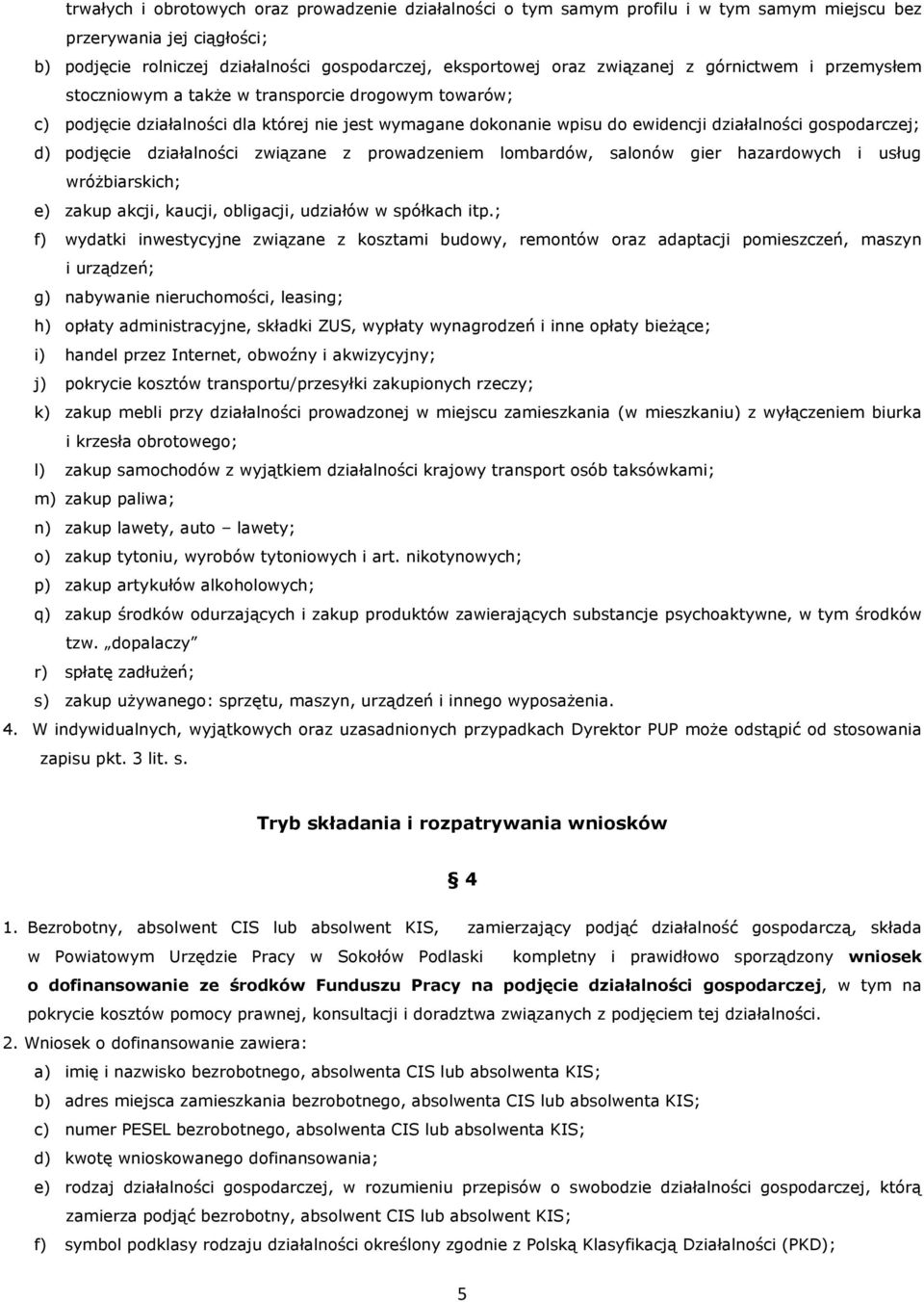 d) podjęcie działalności związane z prowadzeniem lombardów, salonów gier hazardowych i usług wróżbiarskich; e) zakup akcji, kaucji, obligacji, udziałów w spółkach itp.