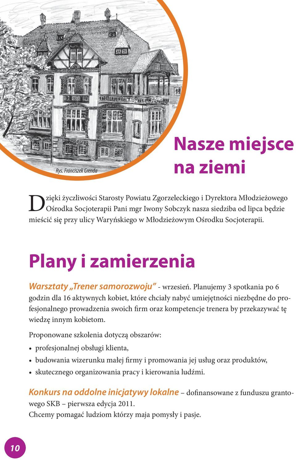 Planujemy 3 spotkania po 6 godzin dla 16 aktywnych kobiet, które chciały nabyć umiejętności niezbędne do profesjonalnego prowadzenia swoich firm oraz kompetencje trenera by przekazywać tę wiedzę