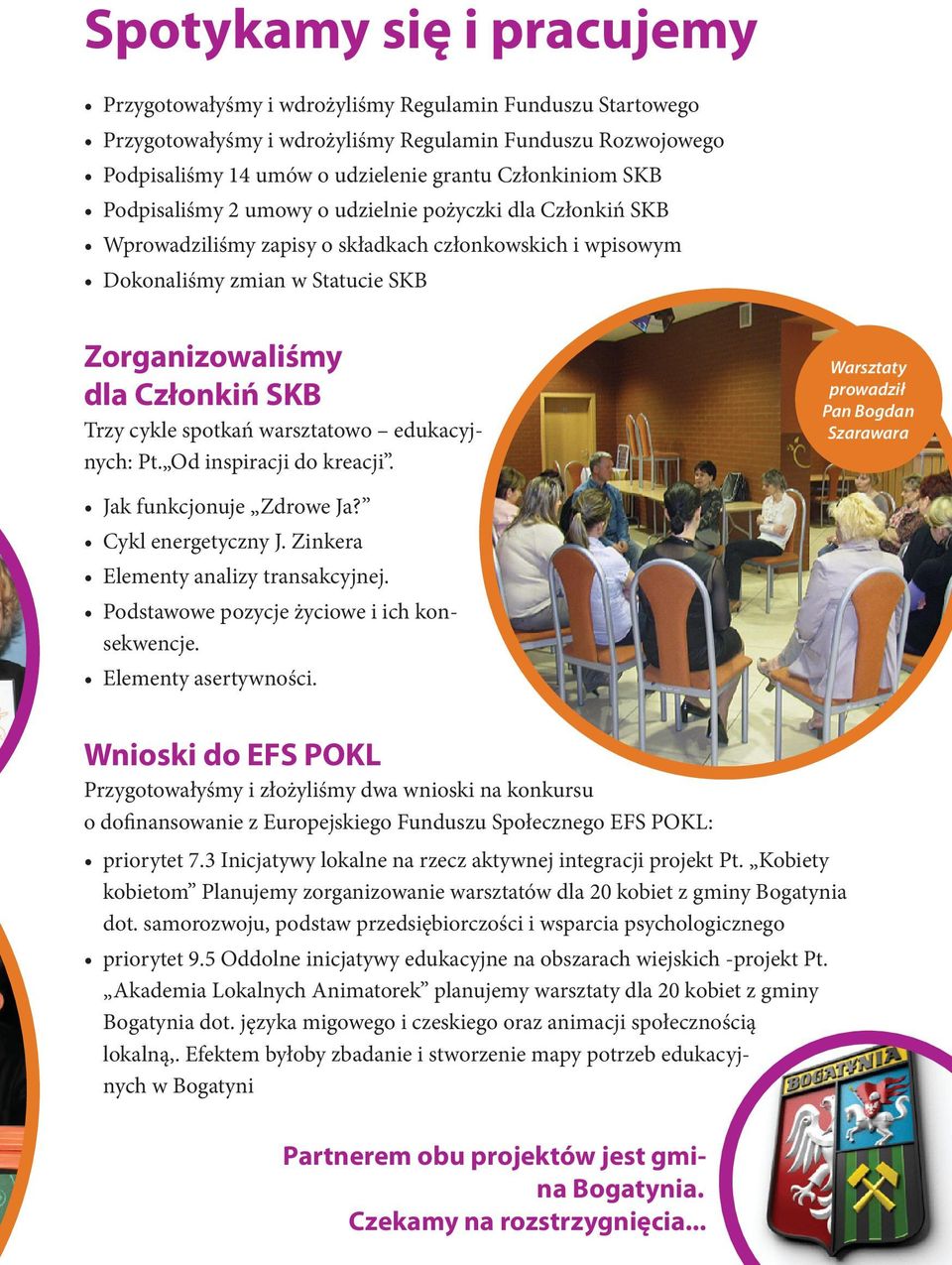 spotkań warsztatowo edukacyjnych: Pt. Od inspiracji do kreacji. Warsztaty prowadził Pan Bogdan Szarawara Jak funkcjonuje Zdrowe Ja? Cykl energetyczny J. Zinkera Elementy analizy transakcyjnej.