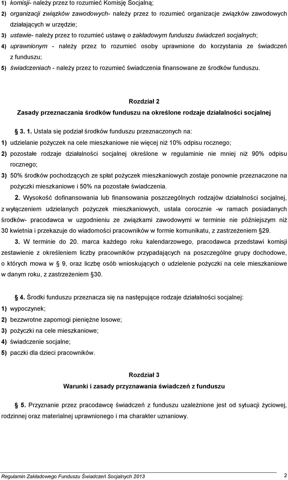 rozumieć świadczenia finansowane ze środków funduszu. Rozdział 2 Zasady przeznaczania środków funduszu na określone rodzaje działalności socjalnej 3. 1.