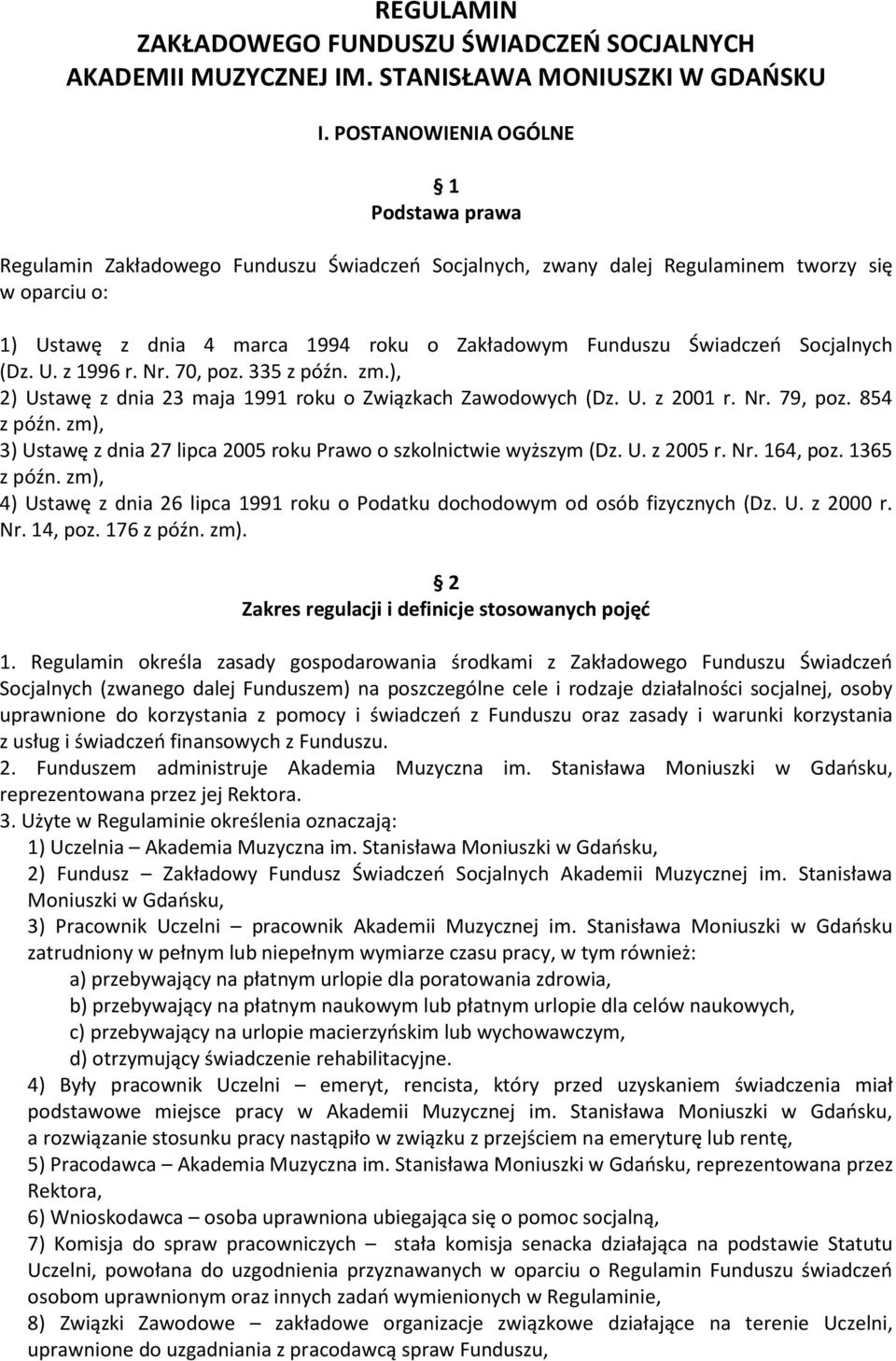 Świadczeń Socjalnych (Dz. U. z 1996 r. Nr. 70, poz. 335 z późn. zm.), 2) Ustawę z dnia 23 maja 1991 roku o Związkach Zawodowych (Dz. U. z 2001 r. Nr. 79, poz. 854 z późn.