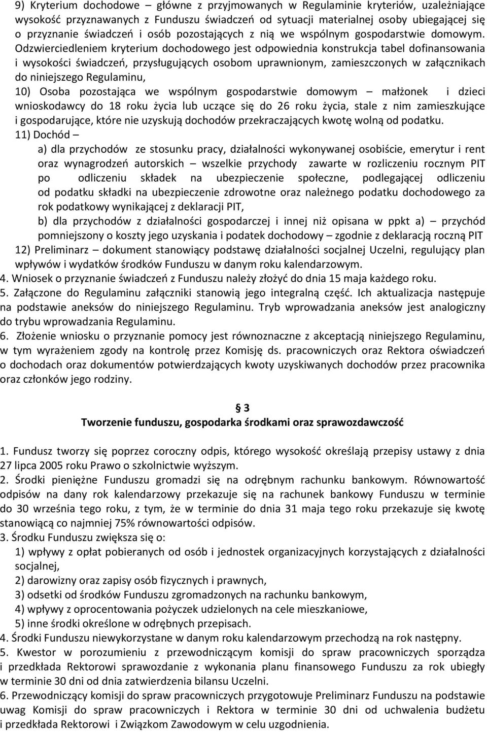 Odzwierciedleniem kryterium dochodowego jest odpowiednia konstrukcja tabel dofinansowania i wysokości świadczeń, przysługujących osobom uprawnionym, zamieszczonych w załącznikach do niniejszego