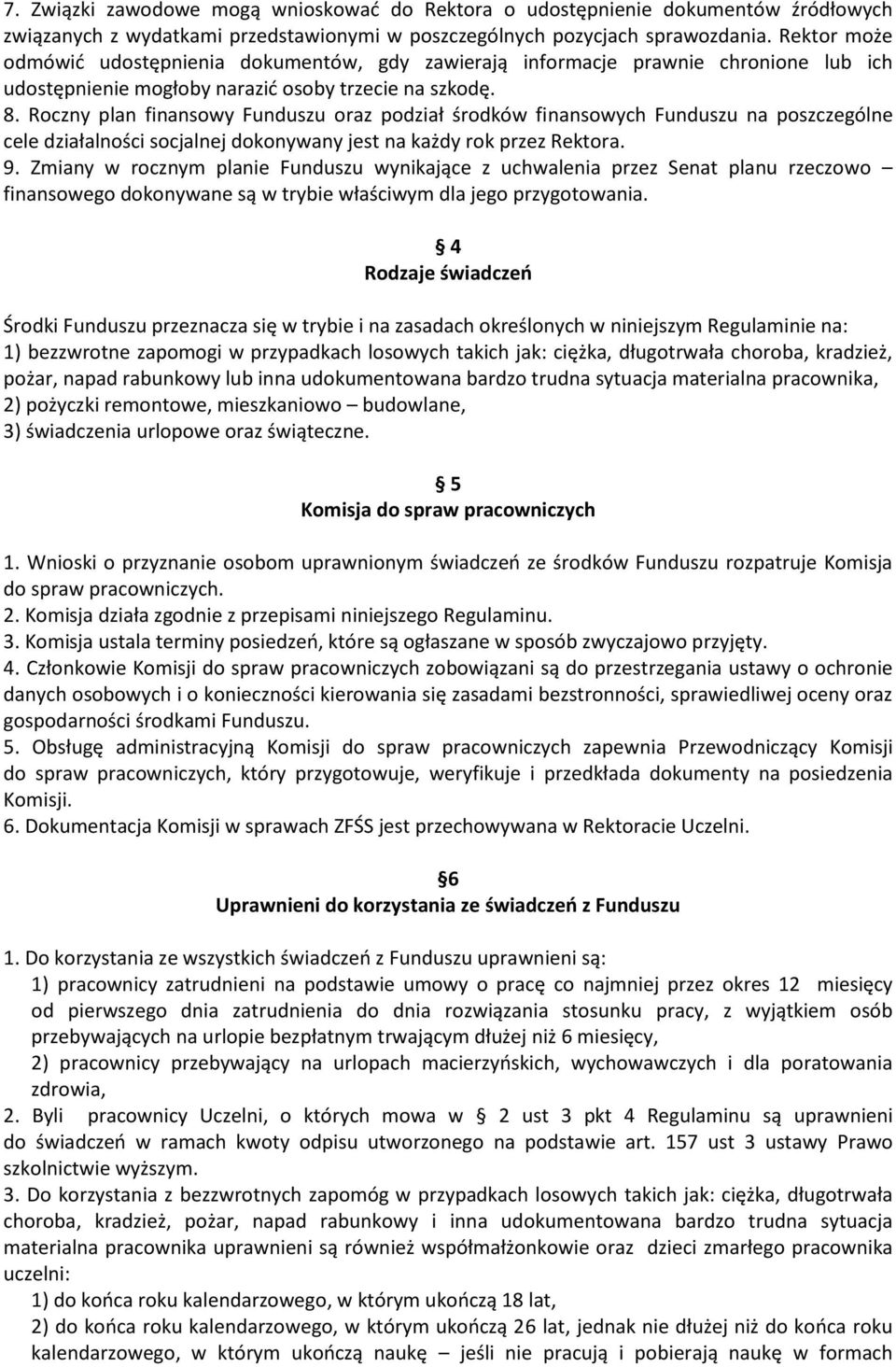 Roczny plan finansowy Funduszu oraz podział środków finansowych Funduszu na poszczególne cele działalności socjalnej dokonywany jest na każdy rok przez Rektora. 9.