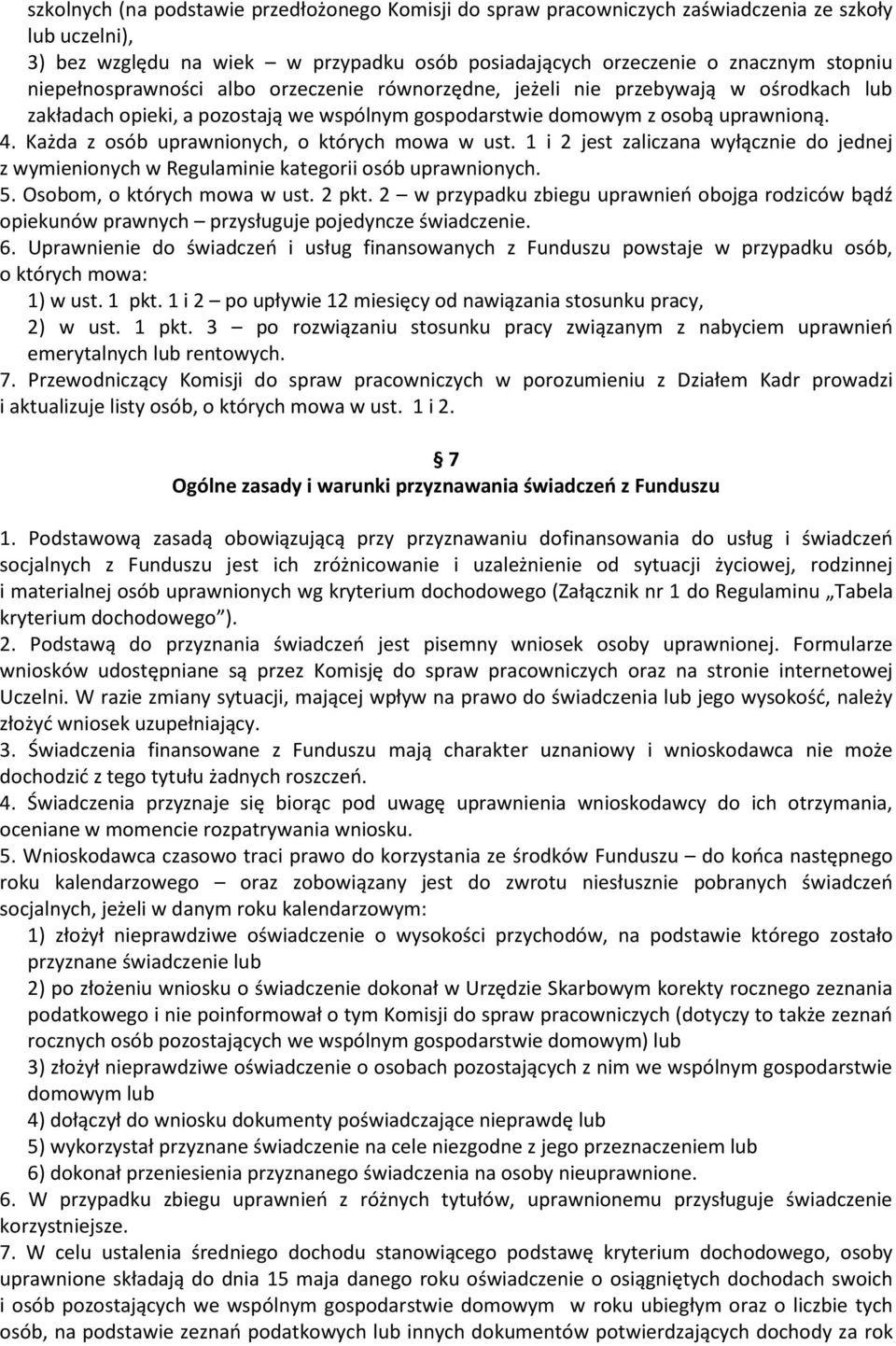 Każda z osób uprawnionych, o których mowa w ust. 1 i 2 jest zaliczana wyłącznie do jednej z wymienionych w Regulaminie kategorii osób uprawnionych. 5. Osobom, o których mowa w ust. 2 pkt.