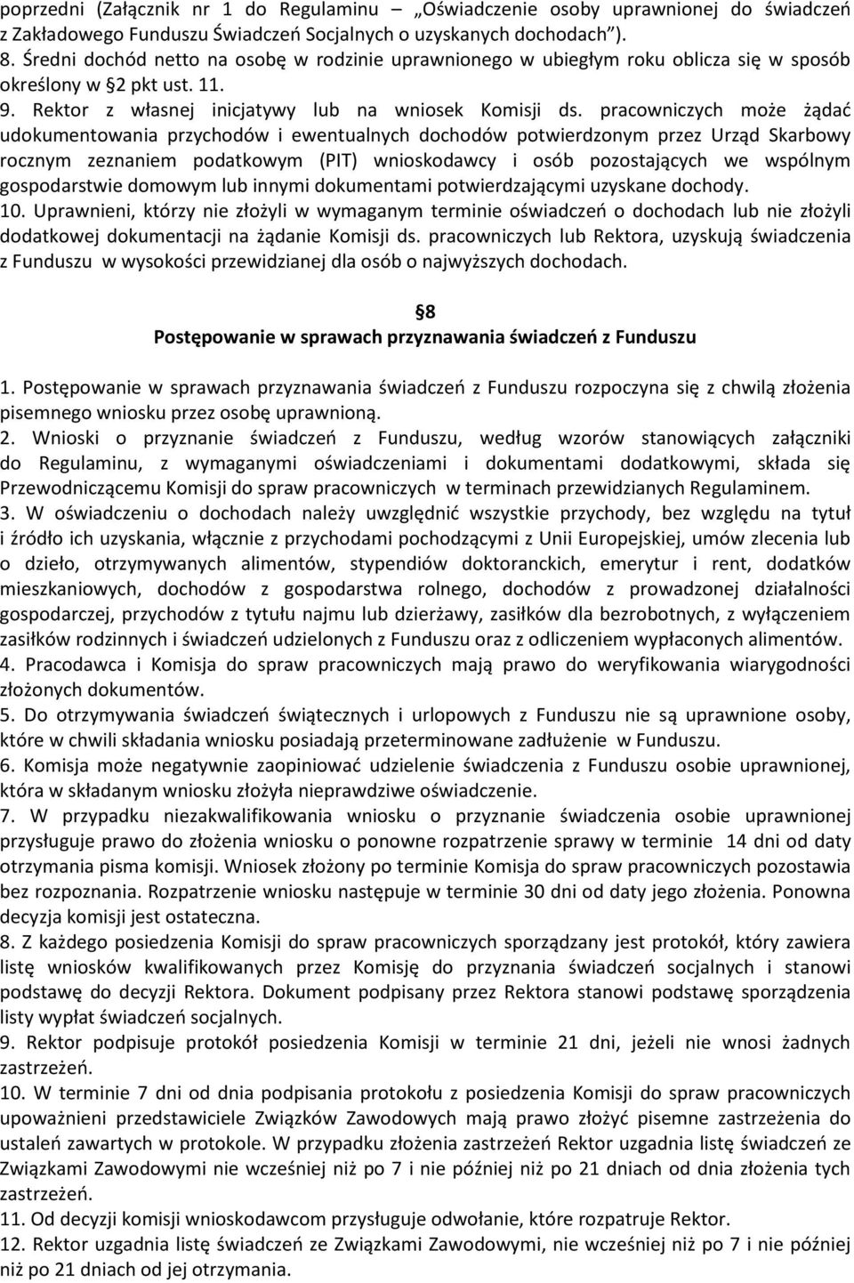 pracowniczych może żądać udokumentowania przychodów i ewentualnych dochodów potwierdzonym przez Urząd Skarbowy rocznym zeznaniem podatkowym (PIT) wnioskodawcy i osób pozostających we wspólnym