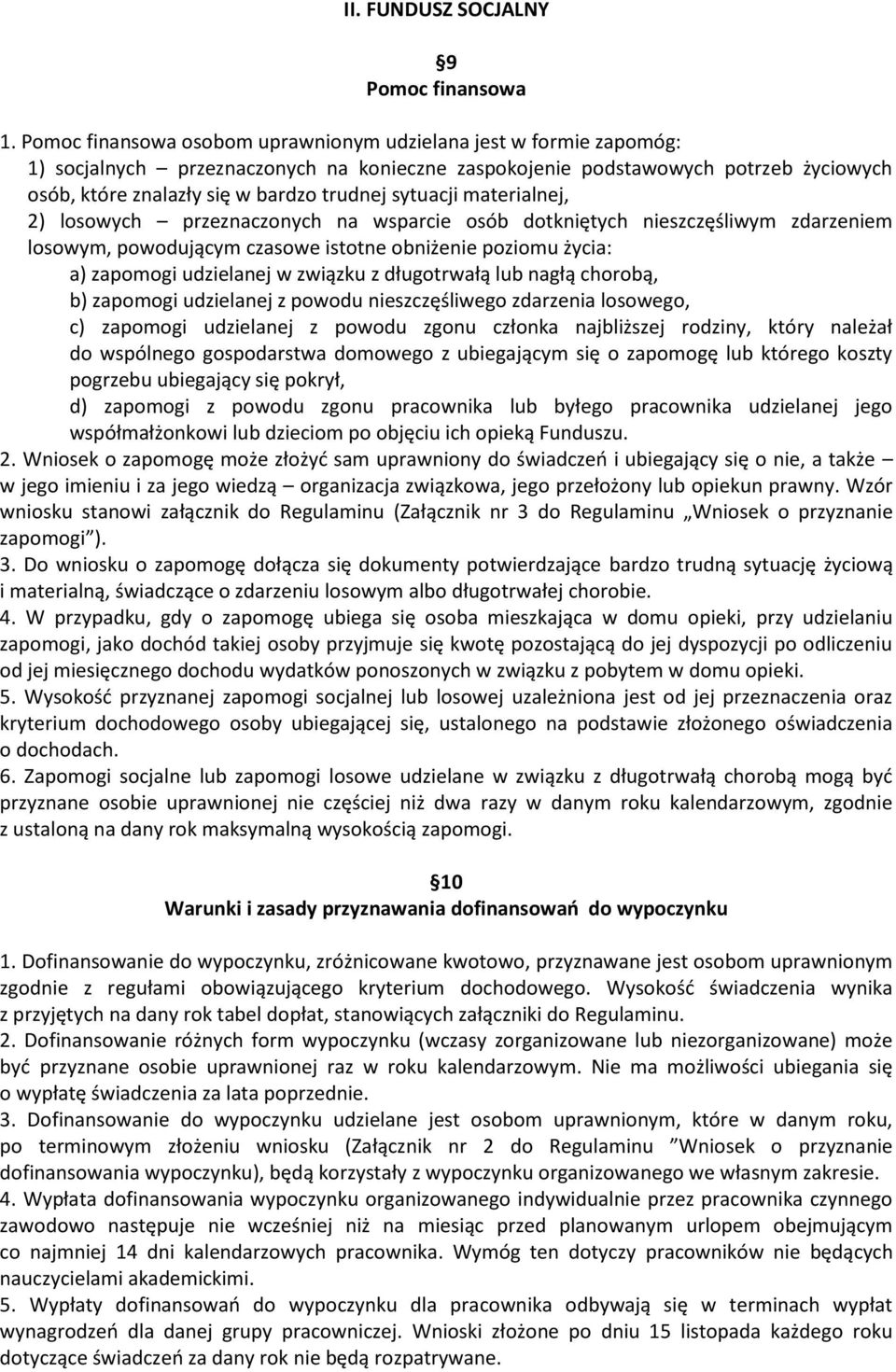 sytuacji materialnej, 2) losowych przeznaczonych na wsparcie osób dotkniętych nieszczęśliwym zdarzeniem losowym, powodującym czasowe istotne obniżenie poziomu życia: a) zapomogi udzielanej w związku