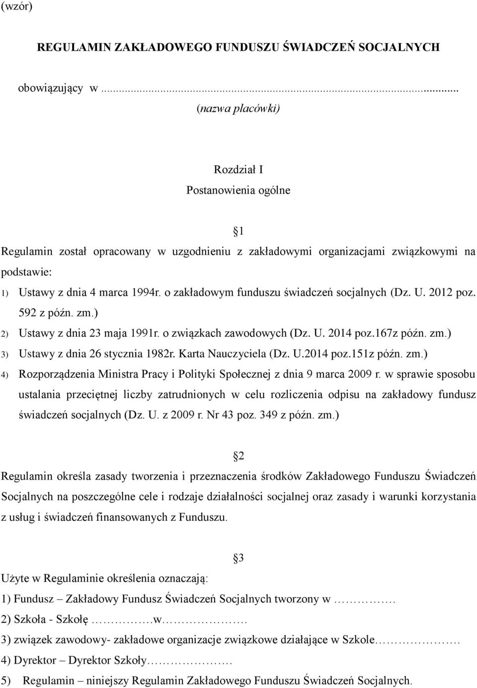 o zakładowym funduszu świadczeń socjalnych (Dz. U. 2012 poz. 592 z późn. zm.) 2) Ustawy z dnia 23 maja 1991r. o związkach zawodowych (Dz. U. 2014 poz.167z późn. zm.) 3) Ustawy z dnia 26 stycznia 1982r.