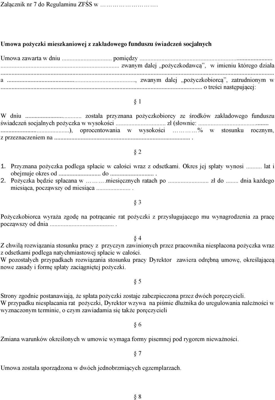 .. zł (słownie:......), oprocentowania w wysokości % w stosunku rocznym, z przeznaczeniem na.... 2 1. Przyznana pożyczka podlega spłacie w całości wraz z odsetkami. Okres jej spłaty wynosi.