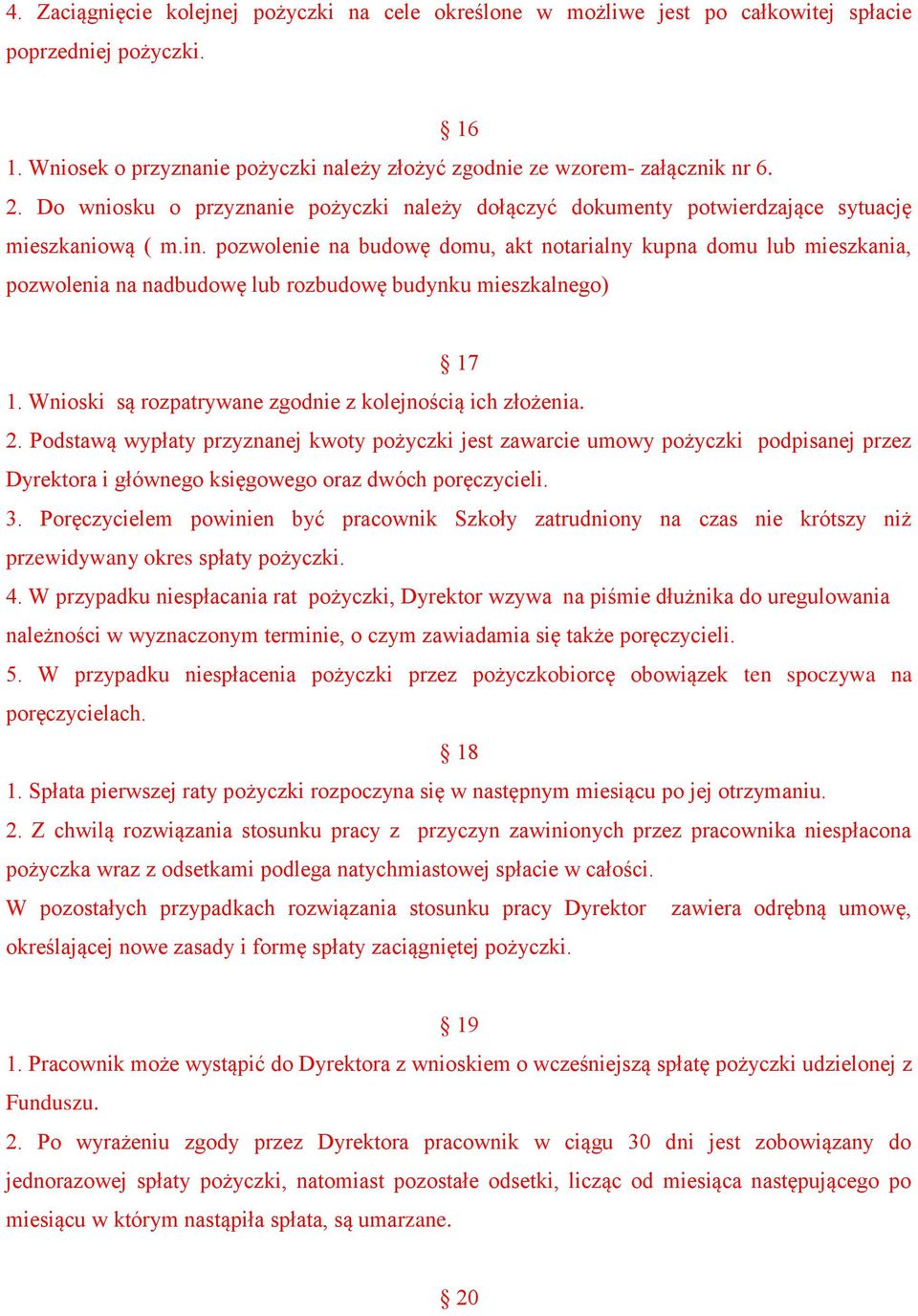 pozwolenie na budowę domu, akt notarialny kupna domu lub mieszkania, pozwolenia na nadbudowę lub rozbudowę budynku mieszkalnego) 17 1. Wnioski są rozpatrywane zgodnie z kolejnością ich złożenia. 2.